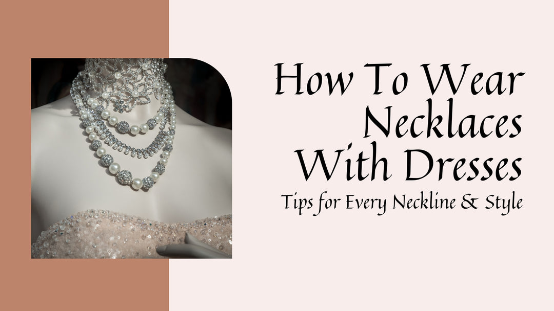 How to Wear Necklaces with Dresses