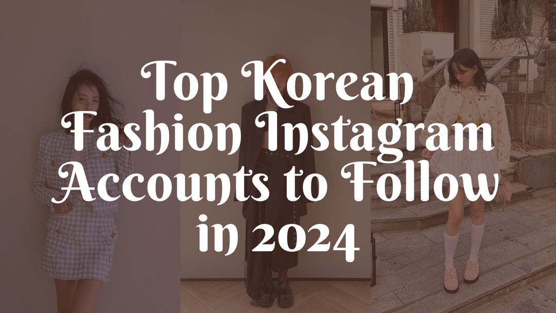 Top Korean Fashion Instagram Accounts to Follow in 2024