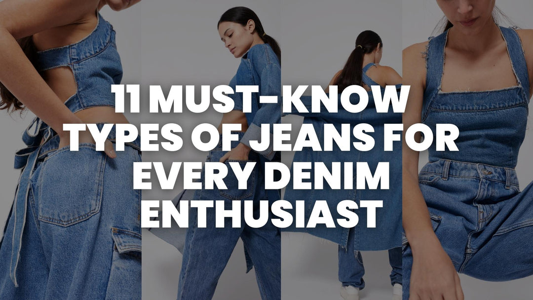 11 Must-Know Types of Jeans for Every Denim Enthusiast