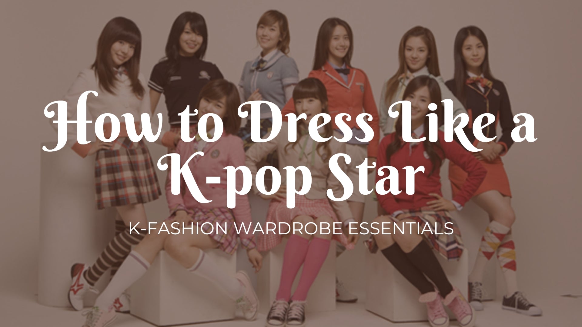 How to Dress Like a K-pop Star: K-Fashion Wardrobe Essentials
