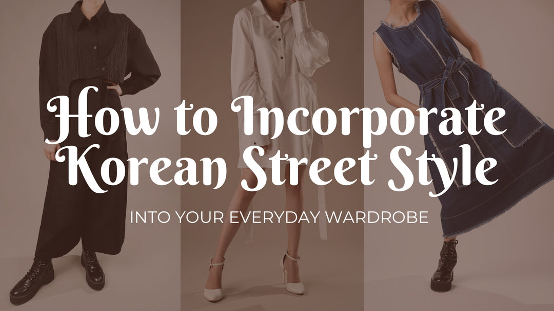 How to Incorporate Korean Street Style into Your Everyday Wardrobe