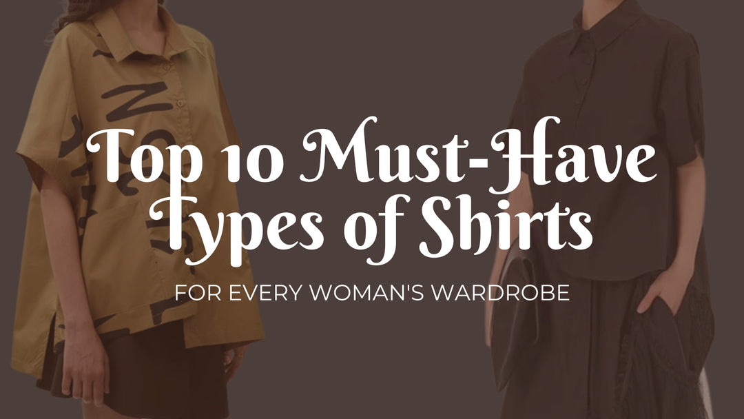 Top 10 Must-Have Types of Shirts for Every Woman's Wardrobe