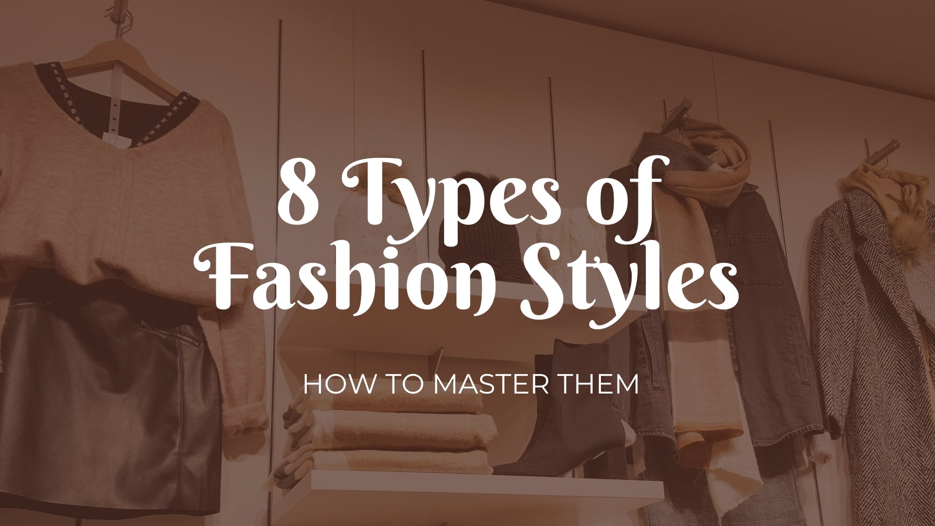8 Types of Fashion Styles and How to Master Them 